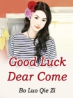 Image for Good Luck: Dear, Come