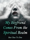 Image for My Boyfriend Comes From the Spiritual Realm