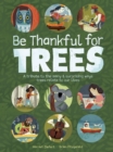 Image for Be thankful for trees  : a tribute to the many &amp; surprising ways trees relate to our lives