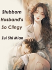 Image for Stubborn Husband&#39;s So Clingy