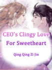 Image for CEO&#39;s Clingy Love For Sweetheart