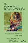 Image for An ecological pedagogy of joy  : on relations, aliveness and love