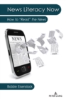 Image for News literacy now  : how to &quot;read&quot; the news