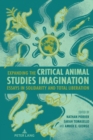 Image for Expanding the Critical Animal Studies Imagination : Essays in Solidarity and Total Liberation