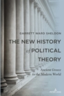 Image for The New History of Political Theory : Ancient Greece to the Modern World