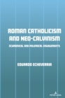 Image for Roman Catholicism and Neo-Calvinism: Ecumenical and Polemical Engagements