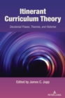 Image for Itinerant curriculum theory  : decolonial praxes, theories, and histories