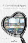 Image for A curriculum of agape  : reimagining love in the classroom