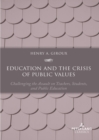 Image for Education and the crisis of public values  : challenging the assault on teachers, students, and public education