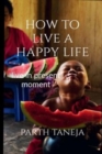 Image for How to live a happy life : Live in present moment