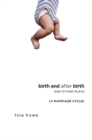Image for Birth and After Birth and Other Plays: A Marriage Cycle
