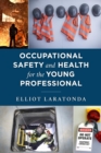 Occupational Safety and Health for the Young Professional - Laratonda, Elliot