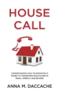 Image for House Call : Understanding How Telemedicine is Poised to Transform Healthcare in Rural America and Beyond