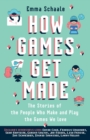 Image for How Games Get Made : The Stories of the People Who Make and Play the Games We Love