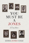 Image for You Must Be A Jones : A Family Memoir