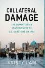 Image for Collateral Damage : The Humanitarian Consequences of U.S. Sanctions on Iran