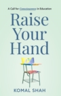 Image for Raise Your Hand!: A Call for Consciousness in Education