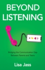 Image for Beyond Listening : Bridging the Communication Gap Between Parents and Teens