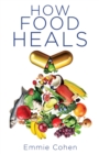 Image for How Food Heals : A Look into Food as Medicine for Our Physical and Mental Health