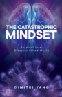 Image for The Catastrophic Mindset : Survival in a Disaster Filled World