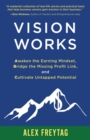 Image for Vision Works : Awaken the Earning Mindset, Bridge the Missing Profit Link, and Cultivate Untapped Potential