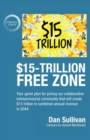Image for $15-Trillion Free Zon : Your game plan for joining our collaborative entrepreneurial community that will create $15 trillion in combined annual revenue in 2044.