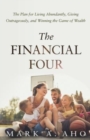 Image for The Financial Four : The Plan for Living Abundantly, Giving Outrageously, and Winning the Game of Wealth