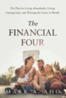 Image for The Financial Four : The Plan for Living Abundantly, Giving Outrageously, and Winning the Game of Wealth