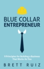 Image for Blue Collar Entrepreneur : 9 Principles for Building a Business That Works for You