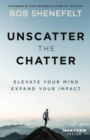 Image for Unscatter the Chatter: Elevate Your Mind Expand Your Impact