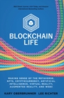 Image for Blockchain Life : Making Sense of the Metaverse, NFTs, Cryptocurrency, Virtual Reality, Augmented Reality, and Web3
