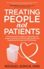 Image for Treating People Not Patients: Transformational Insights on Hospitality and Human Connection to Provide High Quality Care Experiences for People and Practitioners