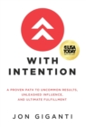 Image for With Intention : A Proven Path to Uncommon Results, Unleashed Influence, and Ultimate Fulfillment