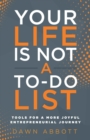 Image for Your Life Is Not A To Do List: Tools for a More Joyful Entrepreneurial Journey