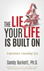 Image for Lie Your Life Is Built On: Experience Unending Joy