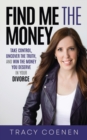 Image for Find Me the Money : Take Control, Uncover the Truth, and Win the Money You Deserve in Your Divorce