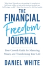 Image for Financial Freedom Journal: Your growth guide for mastering money and transforming your life.