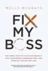 Image for Fix My Boss : The Simple Plan to Cultivate Respect, Risk Courageous Conversations, and Increase the Bottom Line