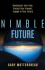 Image for Nimble Future: Reinterpret Your Past, Protect Your Present, Engage In Your Future