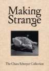 Image for Making Strange: The Chara Schreyer Collection