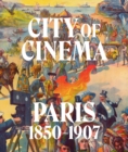 Image for City of Cinema: Paris 1850–1907