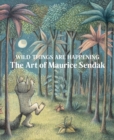 Image for Wild things are happening  : the art of Maurice Sendak