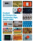 Image for Coded: Art Enters the Computer Age, 1952–1982