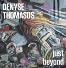 Image for Denyse Thomasos: just beyond