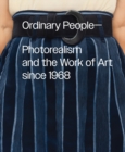 Image for Ordinary People: Photorealism and the Work of Art Since 1968
