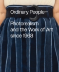Image for Ordinary People: Photorealism and the Work of Art since 1968