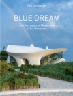 Image for Blue Dream and the Legacy of Modernism in the Hamptons : A House by Diller Scofidio + Renfro