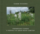 Image for Eugene Richards: Remembrance Garden : A Portrait of Green-Wood Cemetery