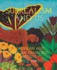 Image for Surrealism and us  : Caribbean and African diasporic artists since 1940