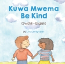 Image for Be Kind (Swahili-English) : Kuwa MwemaT?t B?ng